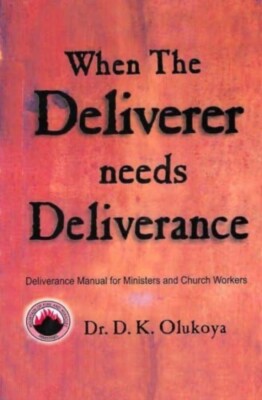 WHEN THE DELIVERER NEEDS DELIVERANCE By D. K. Olukoya - BRAND NEW