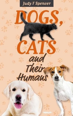 Dogs, Cats and Their Humans Judy F Spencer