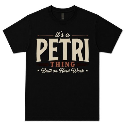 IT'S A PETRI THING BUILT ON HARD WORK T-SHIRT family surname