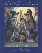 THE WITCHES' LITTLE SISTER By Joanne Nelson & Jack Mclellan - Hardcover *VG+*