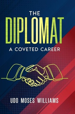 Diplomat: A Coveted Career Hardcover by Udo Moses Williams