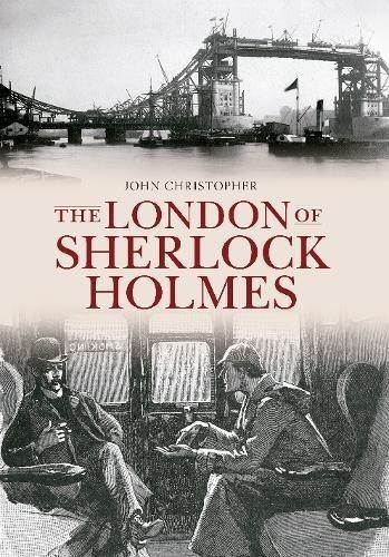 The London of Sherlock Holmes (Through Time) - Christopher, John