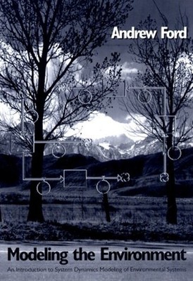 Modeling the Environment : An Introduction to System Dynamics Mod