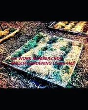 No Work Bumper Crop Mulch Gardening Using Hay: Or Straw, Grass, Leaves, Wood ...