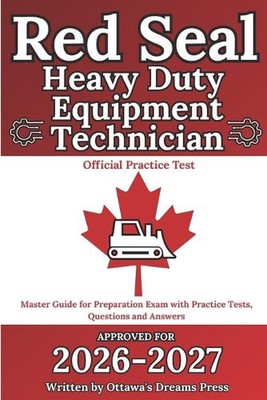 Red Seal Heavy Duty Equipment Technician: Master Guide for Preparation Exam with