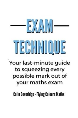Exam Technique: Your last-minute guide to squeezing every... by Beveridge, Colin