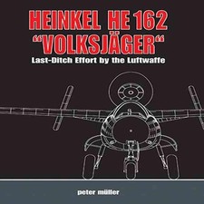 Heinkel He 162 "Volksjger": Last Ditch Effort by the Luftwaffe by Peter M?ller (