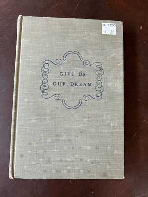 Give Us Our Dream by Arthemise Goretz 1947 Hardcover