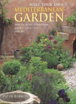 Make Your Own Mediterranean Garden, Barron, Pattie, 9781903141199