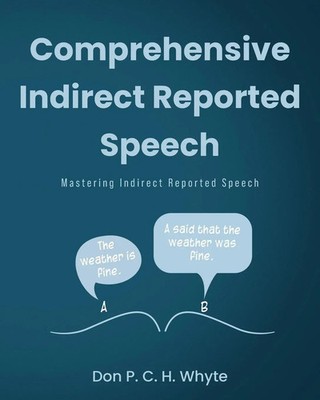 Comprehensive Indirect Reported Speech Mastering Indirect Reported Speech Whyte