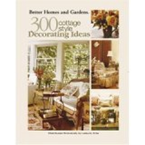 Better Homes and Garden's 300 Cottage Style Decorating Ideas