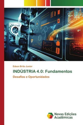 INDÚSTRIA 4.0: Fundamentos Desafios e Oportunidades Edson Brito Júnior Buch 2024