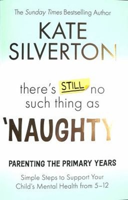 There's Still No Such Thing As 'Naughty : Parenting the Primary Y
