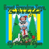 Penelope Dyan | Great Grandma Says, Live Life To The Fullest! | Taschenbuch