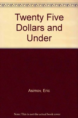 Twenty Five Dollars and Under von Asimov, Eric
