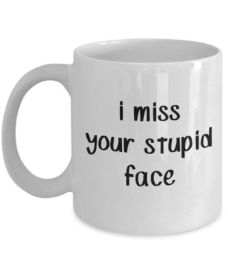I Miss Your Stupid Face Mug - Stupidity Mugs - Funny Coffee Cup - Novelty...