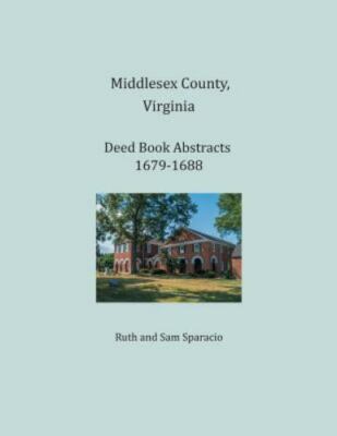 Middlesex County, Virginia Deed Book Abstracts 1679-1688 (Paperback or Softback)