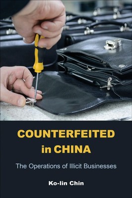 Counterfeited in China The Operations of Illicit Businesses Ko-Lin Chin Buch