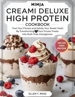 Ninja Creami Deluxe High Protein Cookbook: Fuel Your Fitness and