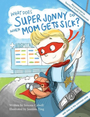 Simone Colwill | What Does Super Jonny Do When Mom Gets Sick? 2nd US Edition
