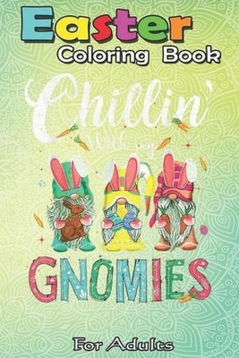 Easter Coloring Book For Adults: Chillin With My Gnomies Bunny Rabbit Easter Day