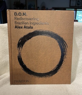 Signed!! D. O. M. : Rediscovering Brazilian Ingredients by Alex Atala