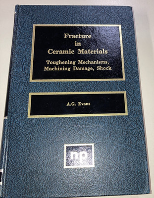 Fracture in Ceramic Materials HC A G Evans 1984 Noyes Publications