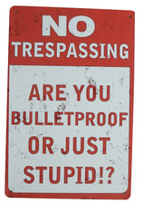 No Trespassing Are You Bulletproof Or Just Stupid  Metal Sign 7-7/8"X11-13/16