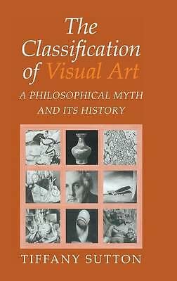 The Classification of Visual Art A Philosophical Myth and its History Sutton