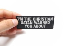 Patch Iron-On/Sew-On I'm The Christian Satan Warned You About Patch 4"x1.5"