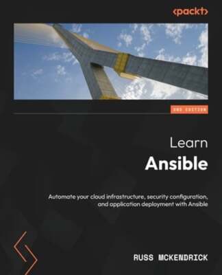 Learn Ansible: Automate your cloud infrastructure, security configuration, and