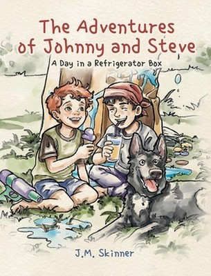 The Adventures of Johnny and Steve: A Day in a Refrigerator Box by J.M. Skinner 