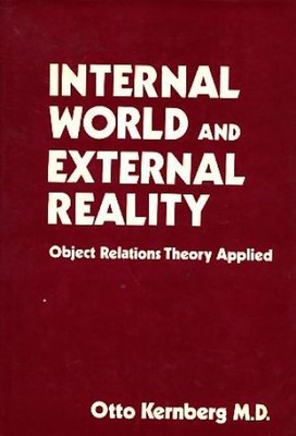 Internal World and External Reality. Object Relations Theory Applied. Kernberg, 