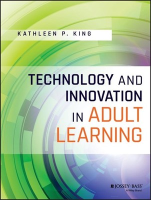 Technology and Innovation in Adult Learning - paperback King, Kathleen P.
