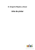 Arte De Pintar D. Gregorio MayàNs Y Siscar