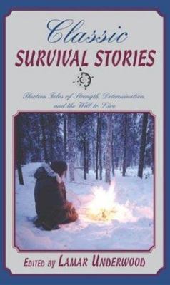 Classic Survival Stories: Thirteen Tales of Strength, Determination, and the Wi
