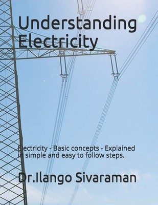 Understanding Electricity: Electricity - Basic concepts - Explained in simple an