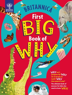 Britannica's First Big Book of Why: Why can't penguins fly? Why do we brush ...