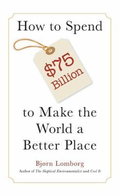 How to Spend $75 Billion to Make the World a Better Place