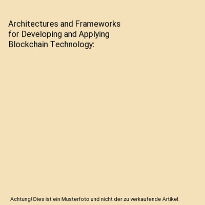 Architectures and Frameworks for Developing and Applying Blockchain Technology