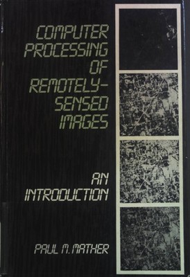 Computer Processing of Remotely-Sensed Images: An Introduction Mather, Paul M.: