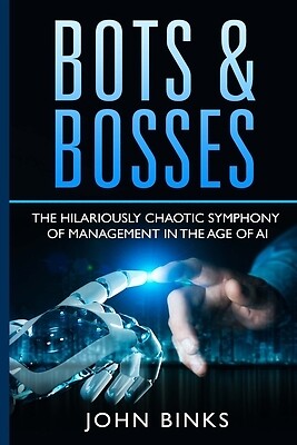 Bots & Bosses: The Hilariously Chaotic S Binks, John Paperback