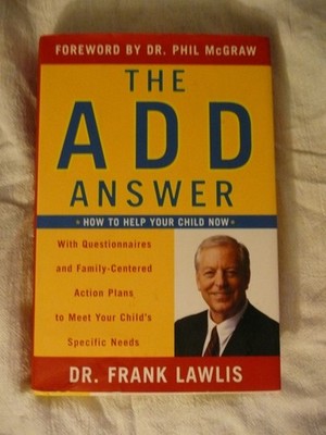 The ADD Answer: How to Help Your Child Now--With Questionnaires and Family-C...