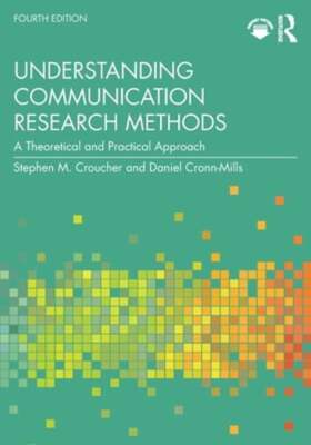 Understanding Communication Research Methods: A Theoretical and Practical: New
