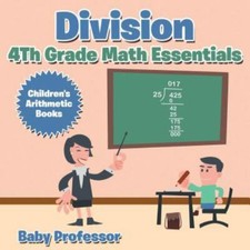 Division 4th Grade Math Essentials Children's Arithmetic Books by Professor, ...