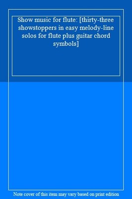 Show music for flute: [thirty-three showstoppers in easy melody-