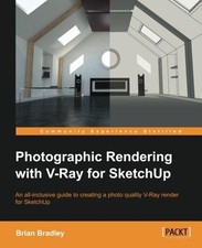 Photographic Rendering with VRay for SketchUp: Turn your 3D... - Brian Bradley
