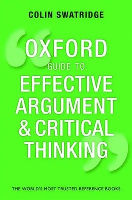 Oxford Guide to Effective Argument and Critical Thinking | Colin Swatridge