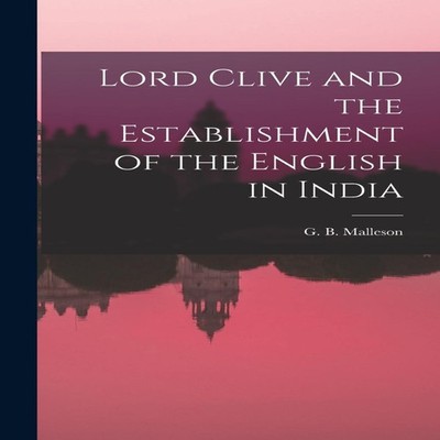 Lord Clive and the Establishment of the English in India Creative