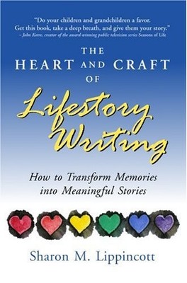 The Heart and Craft of Lifestory Writing: How to Transform Memories Into  - GOOD